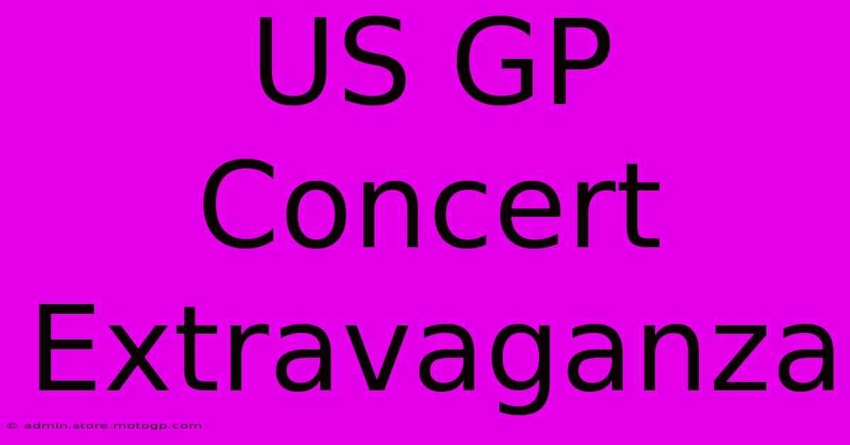 US GP Concert Extravaganza