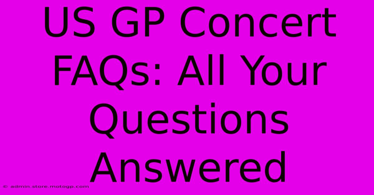 US GP Concert FAQs: All Your Questions Answered