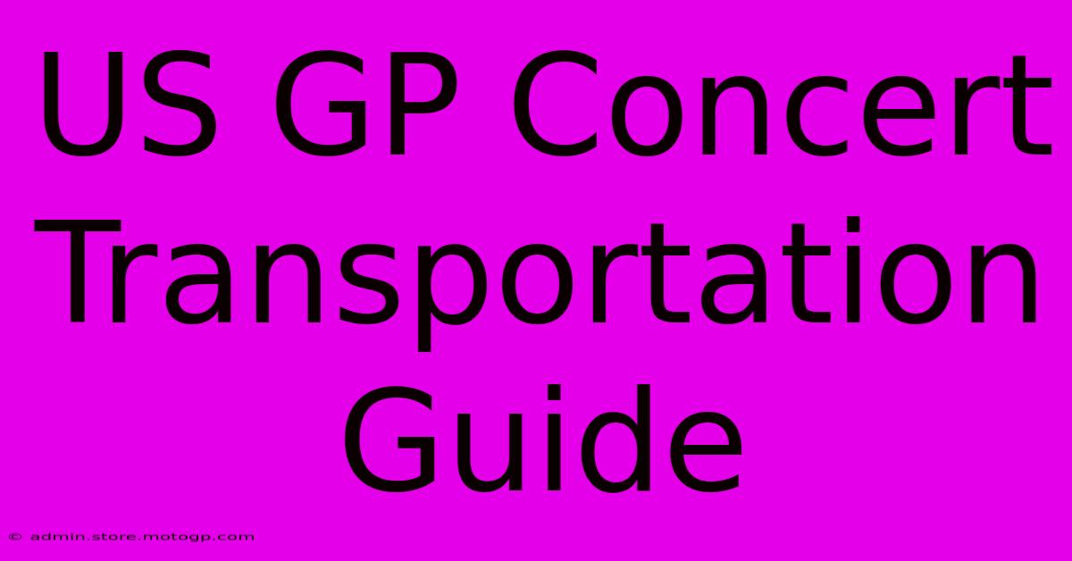 US GP Concert Transportation Guide