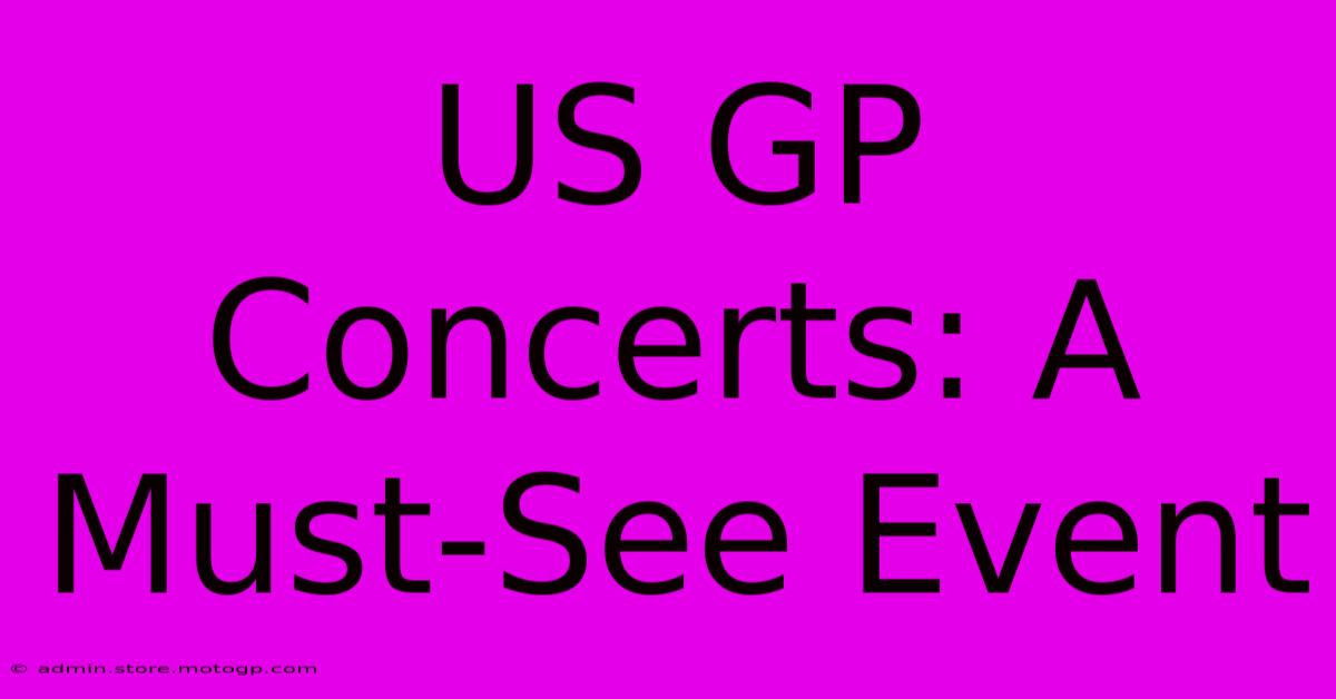 US GP Concerts: A Must-See Event