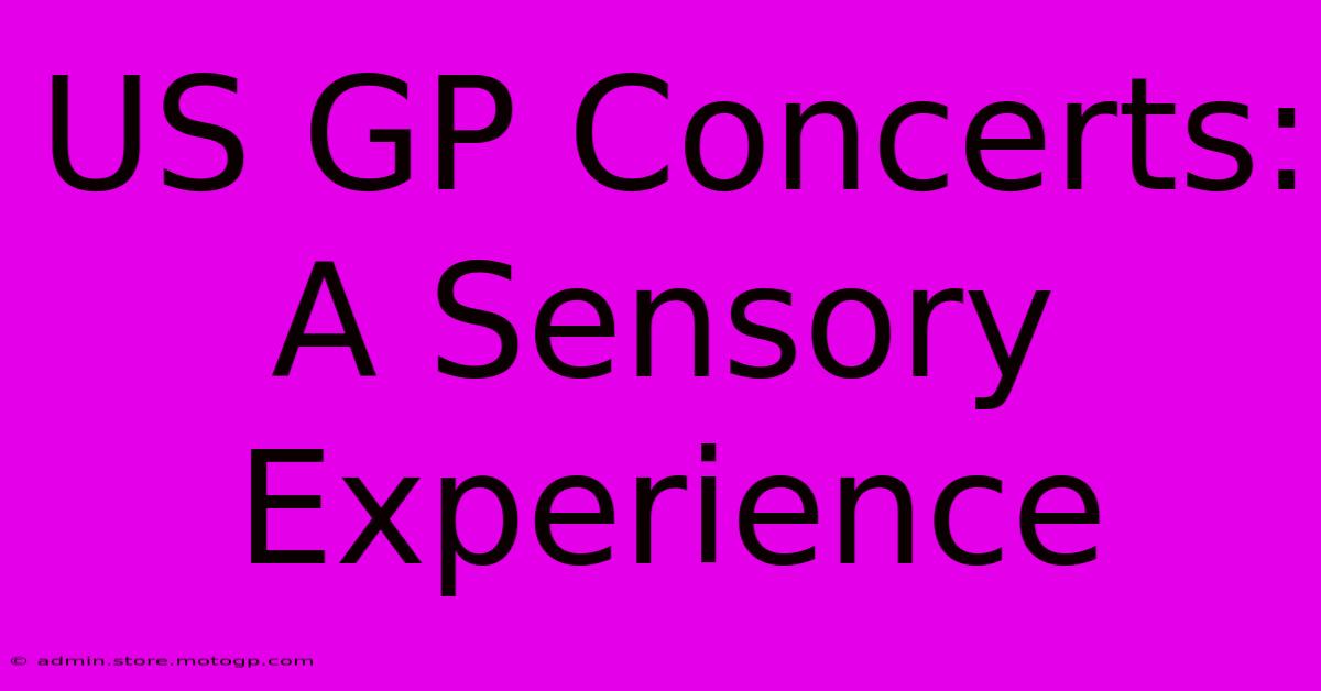 US GP Concerts: A Sensory Experience