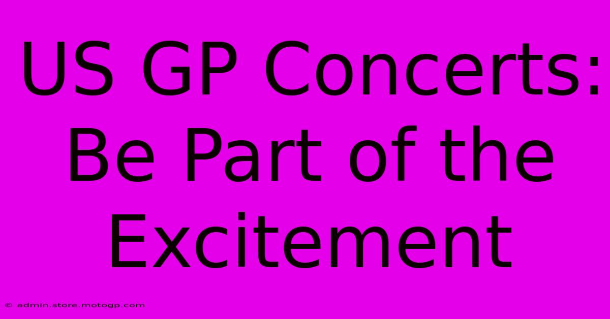 US GP Concerts: Be Part Of The Excitement