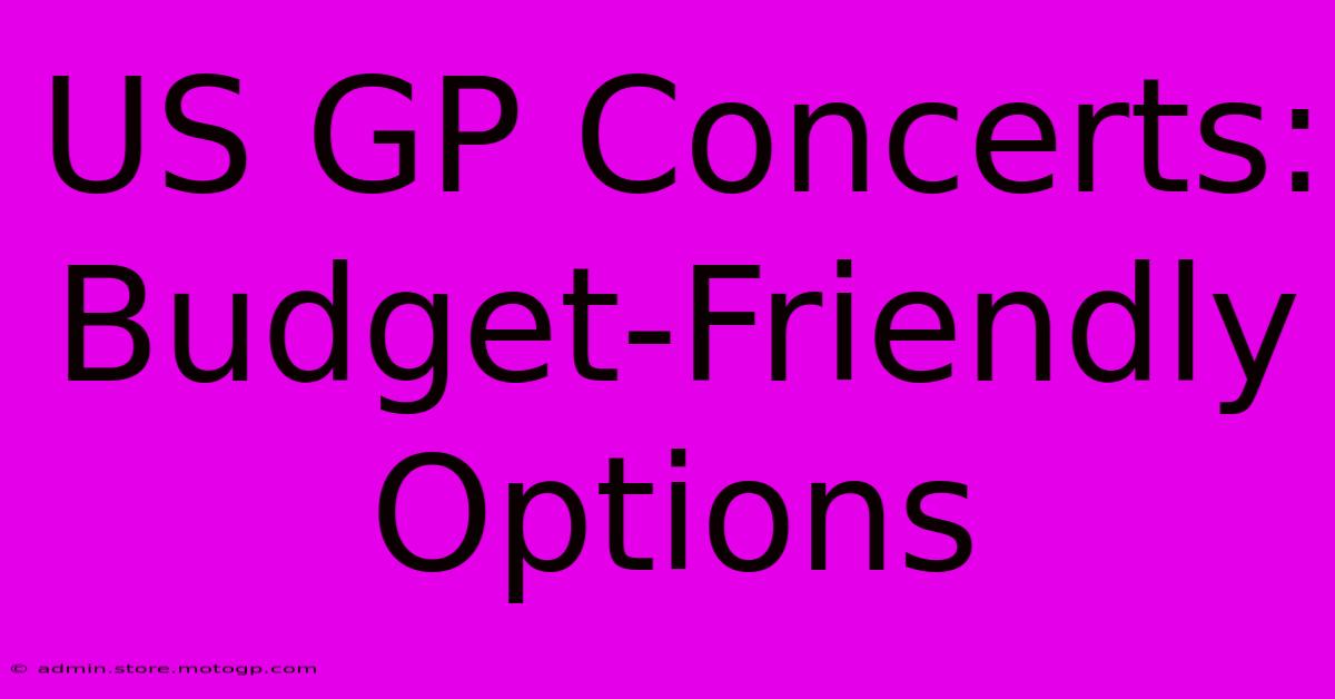 US GP Concerts: Budget-Friendly Options