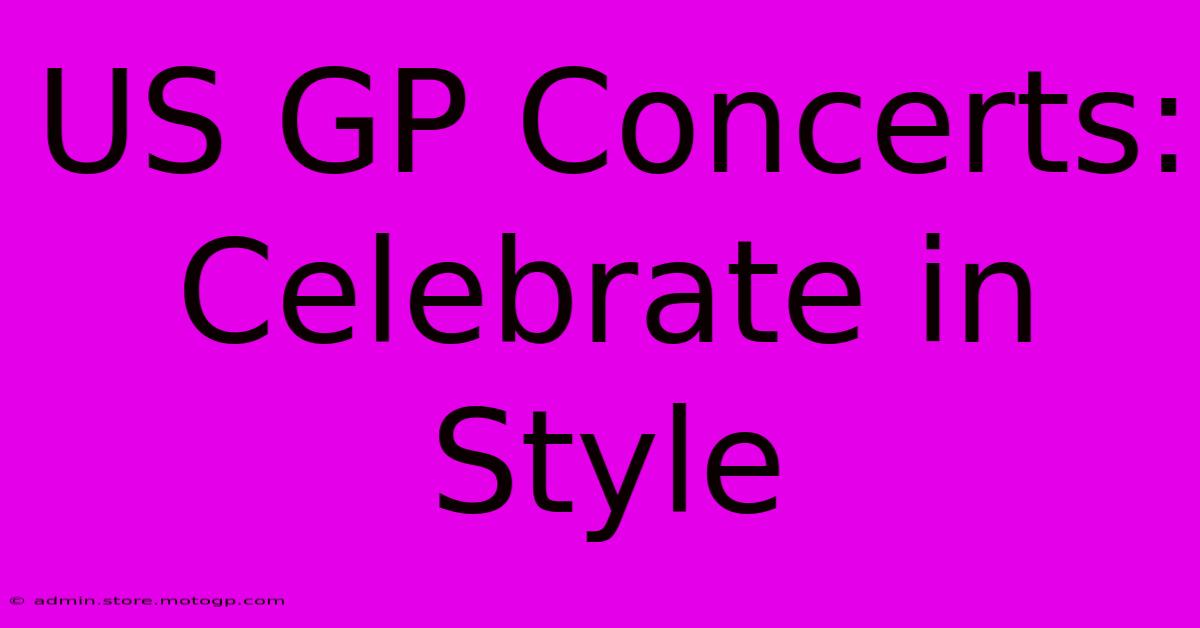 US GP Concerts: Celebrate In Style