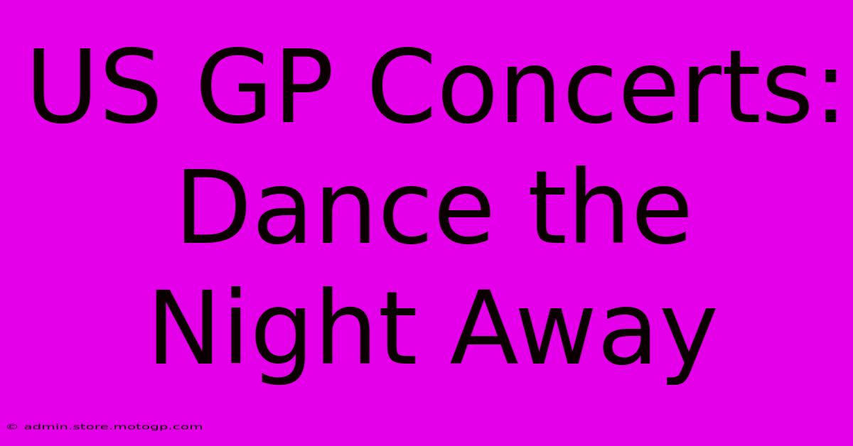 US GP Concerts: Dance The Night Away