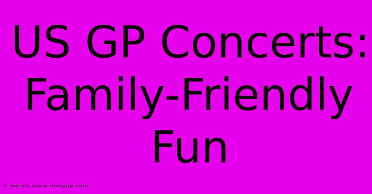 US GP Concerts: Family-Friendly Fun