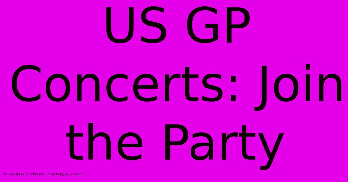 US GP Concerts: Join The Party