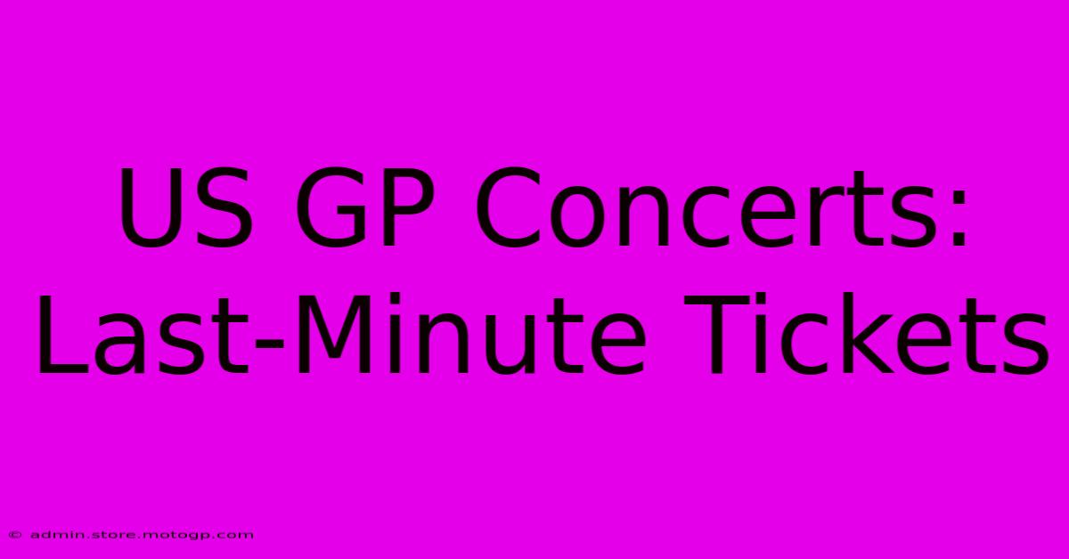 US GP Concerts: Last-Minute Tickets