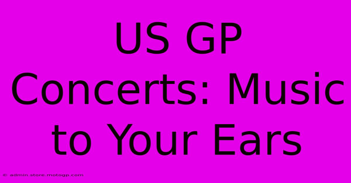 US GP Concerts: Music To Your Ears