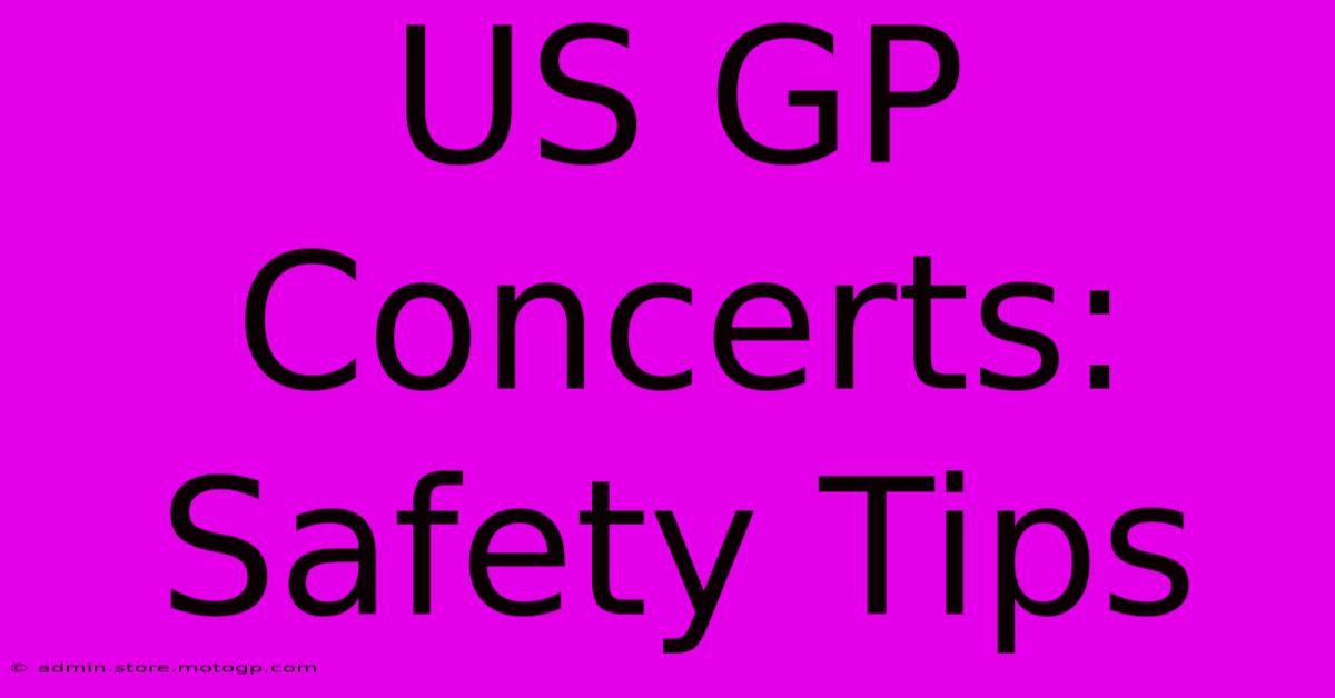 US GP Concerts: Safety Tips