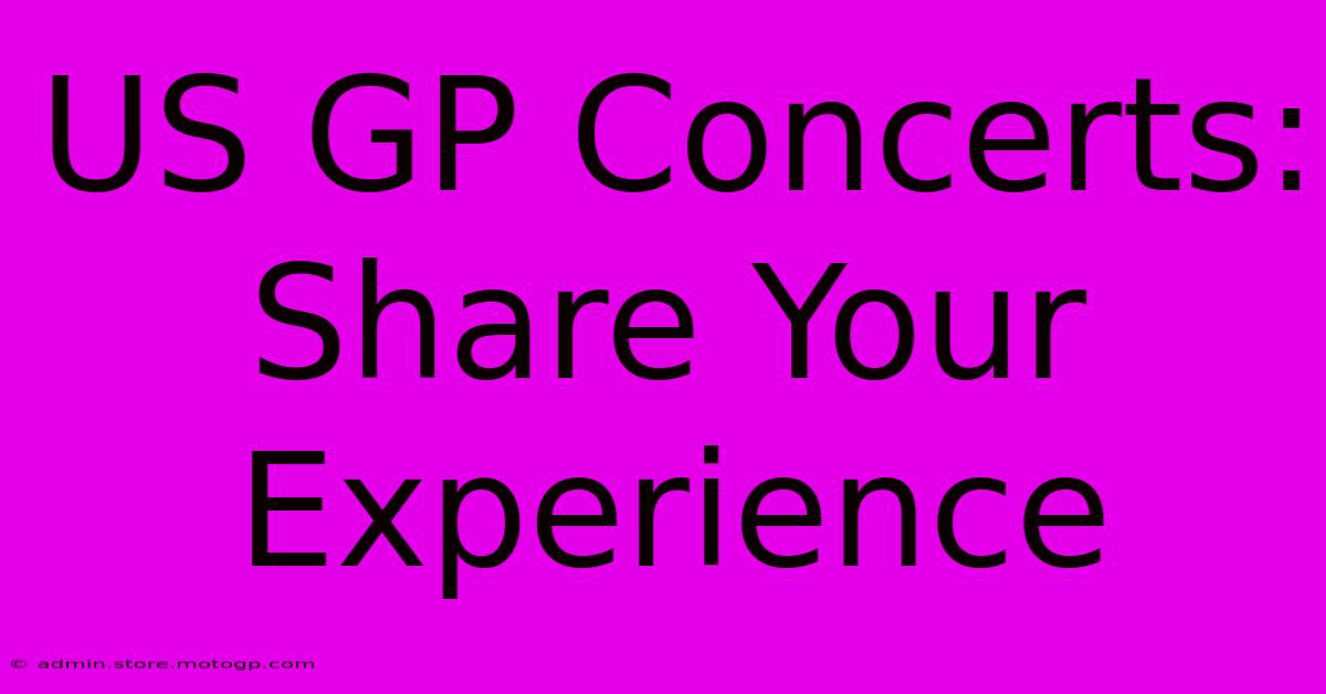 US GP Concerts: Share Your Experience