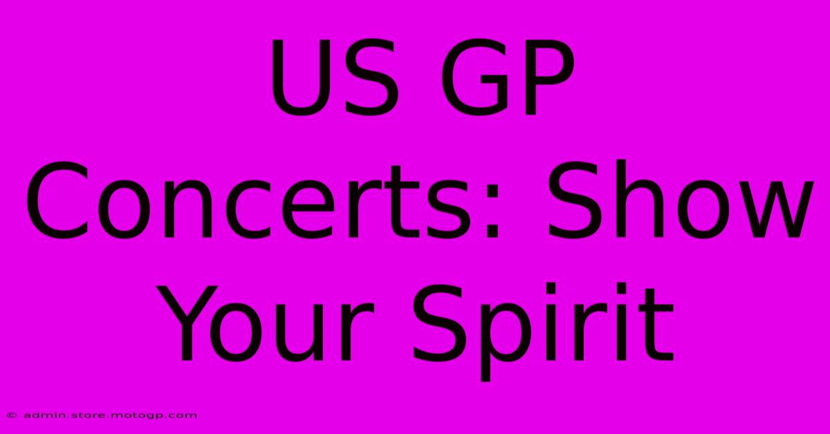 US GP Concerts: Show Your Spirit