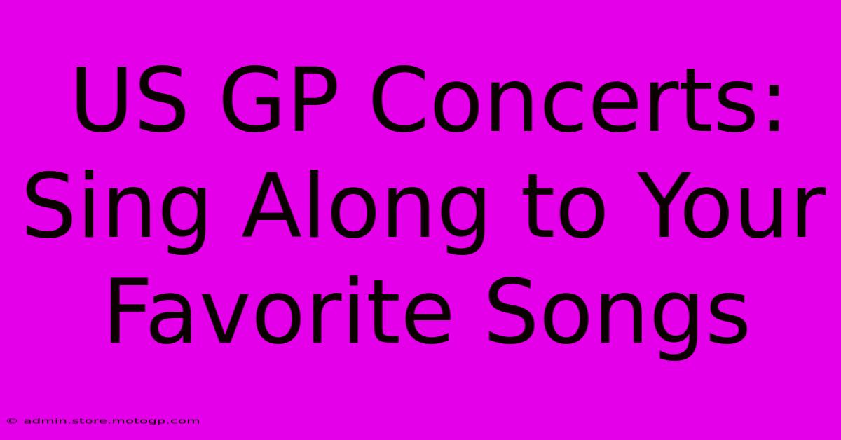 US GP Concerts: Sing Along To Your Favorite Songs