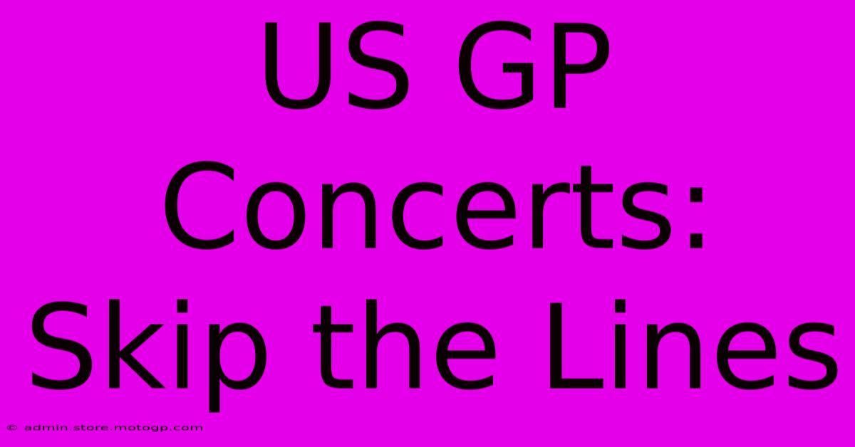 US GP Concerts: Skip The Lines