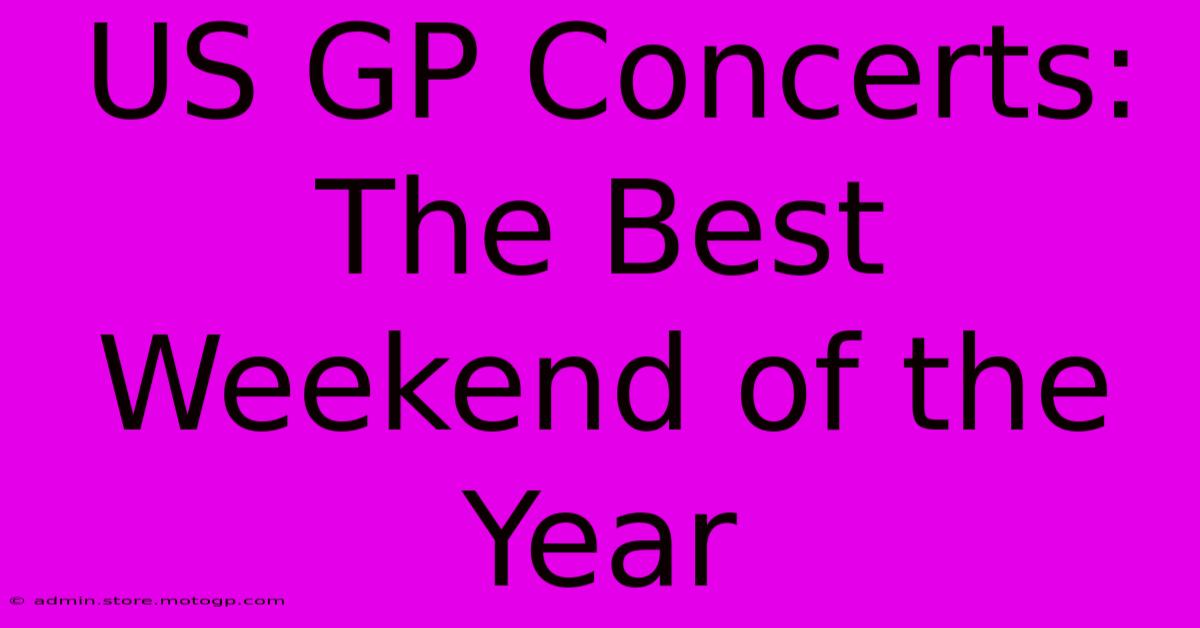 US GP Concerts: The Best Weekend Of The Year