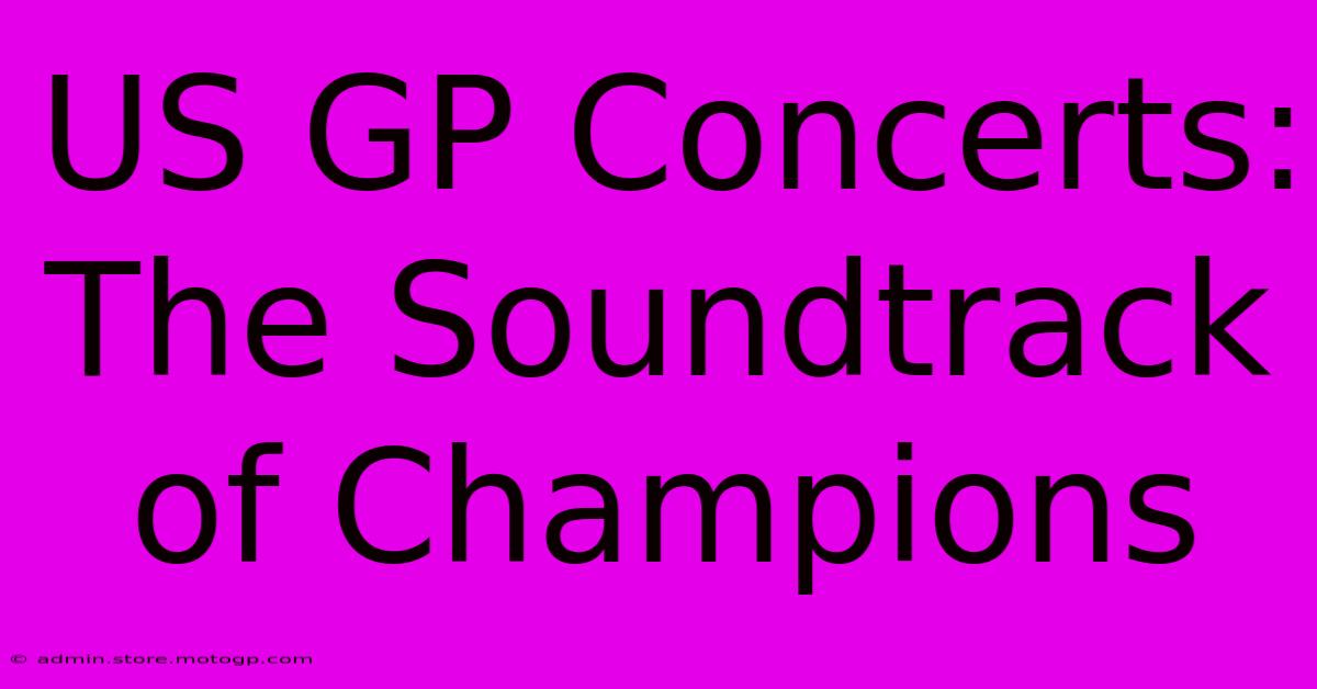 US GP Concerts: The Soundtrack Of Champions