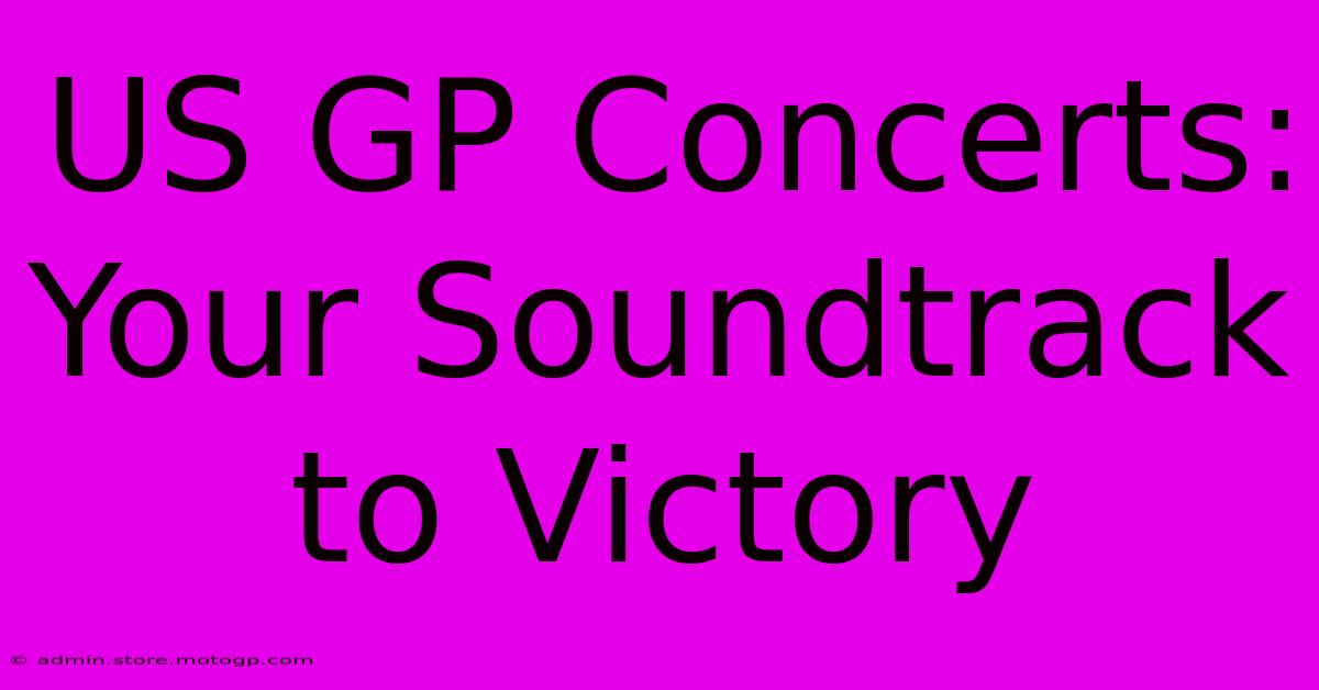 US GP Concerts: Your Soundtrack To Victory