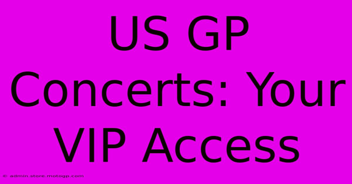 US GP Concerts: Your VIP Access