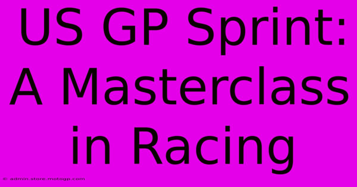 US GP Sprint:  A Masterclass In Racing