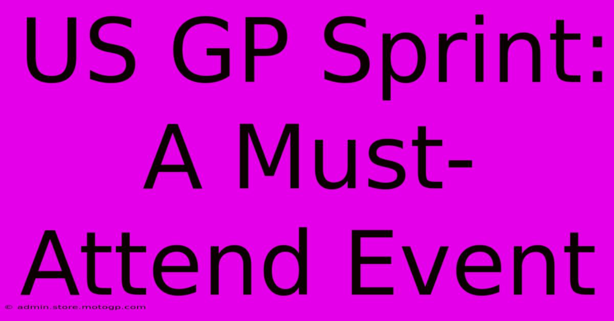 US GP Sprint:  A Must-Attend Event