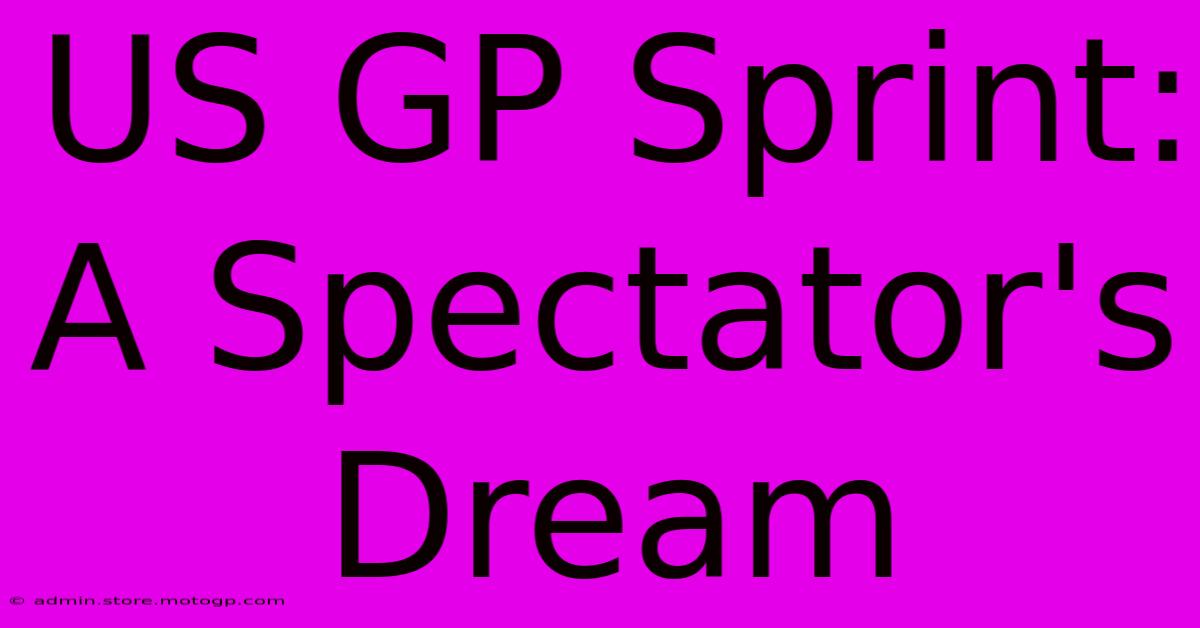 US GP Sprint: A Spectator's Dream