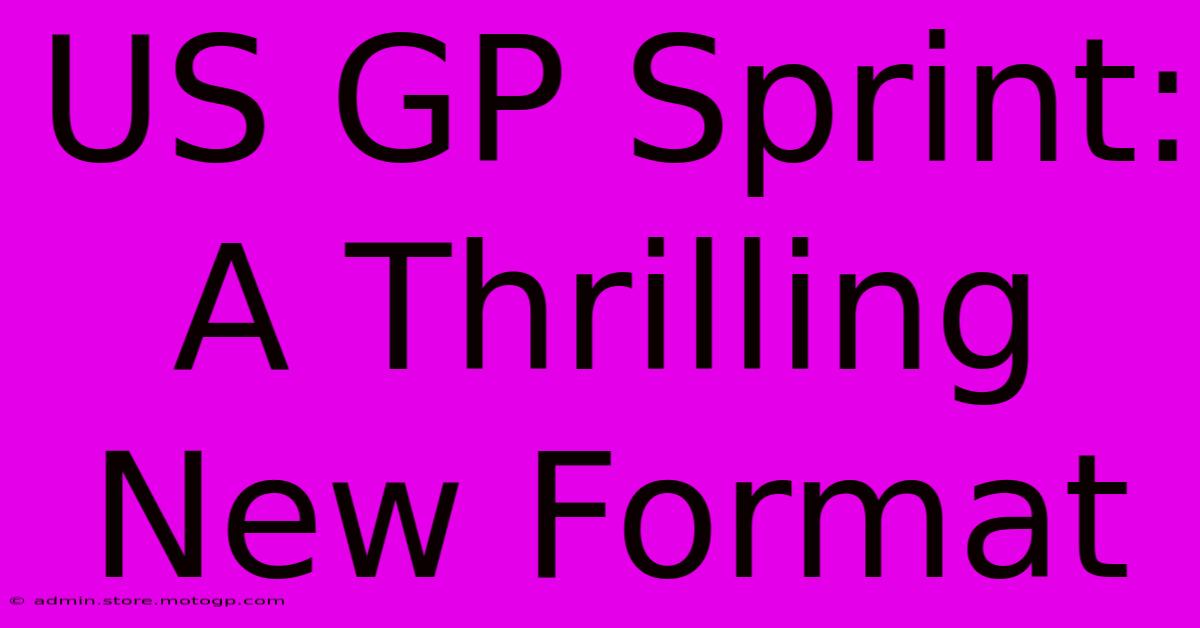 US GP Sprint: A Thrilling New Format