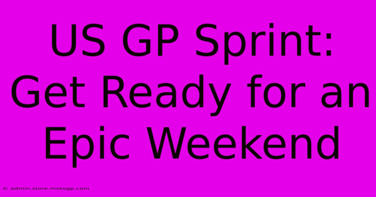 US GP Sprint: Get Ready For An Epic Weekend