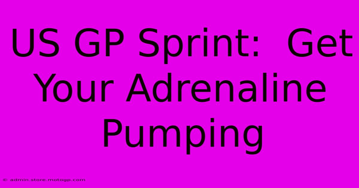 US GP Sprint:  Get Your Adrenaline Pumping