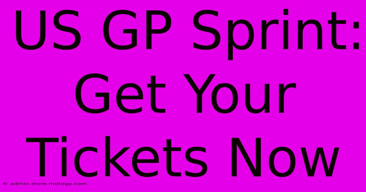 US GP Sprint: Get Your Tickets Now