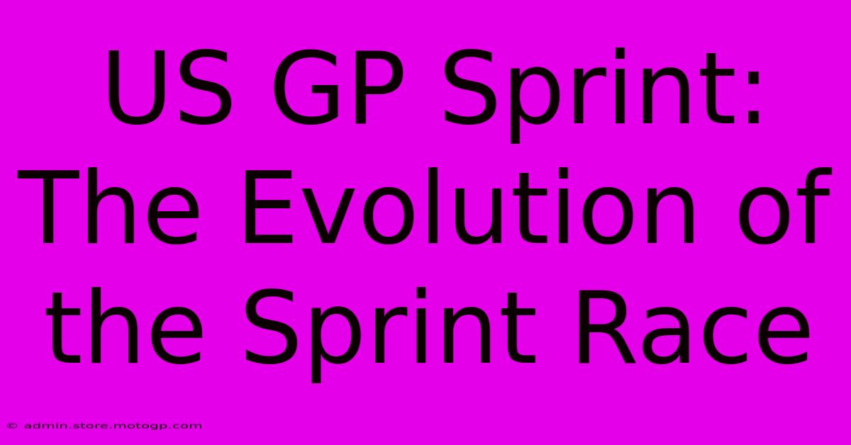 US GP Sprint: The Evolution Of The Sprint Race