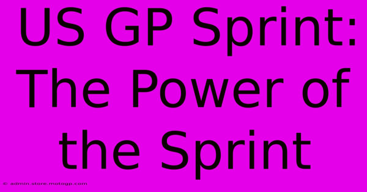 US GP Sprint:  The Power Of The Sprint