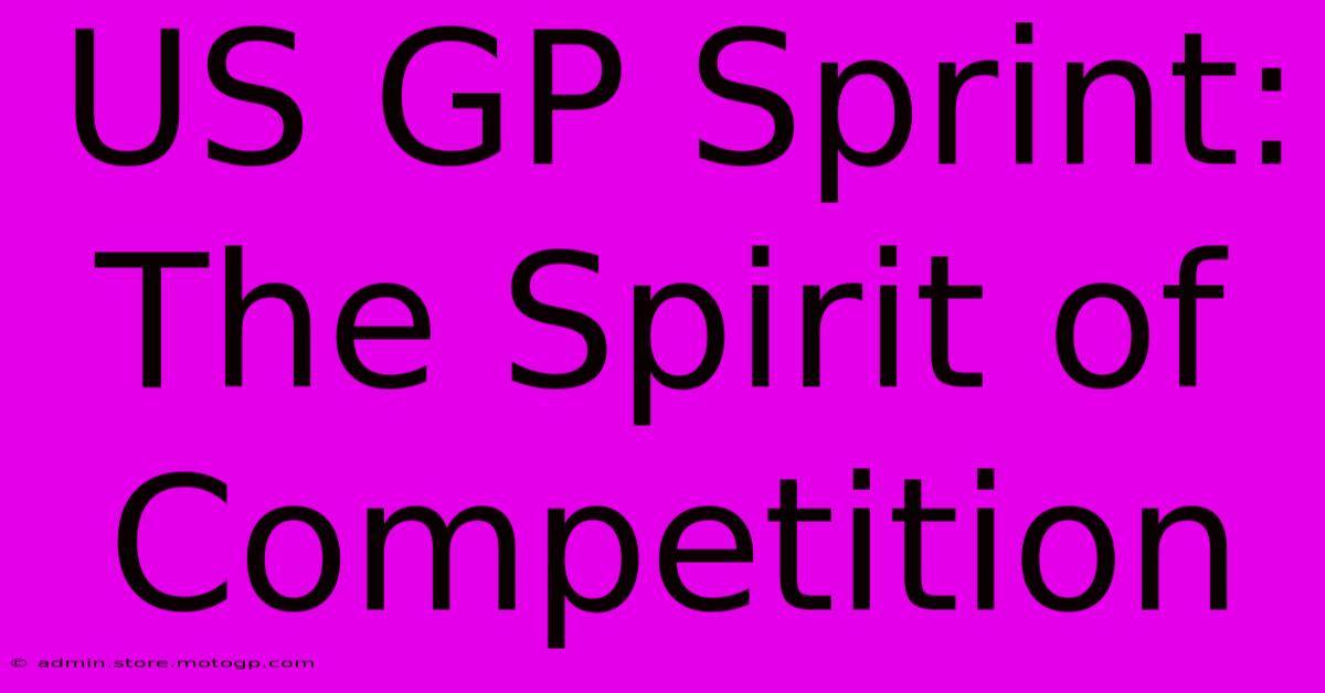 US GP Sprint:  The Spirit Of Competition