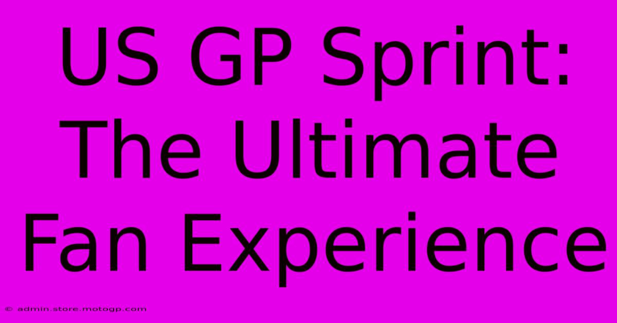 US GP Sprint: The Ultimate Fan Experience