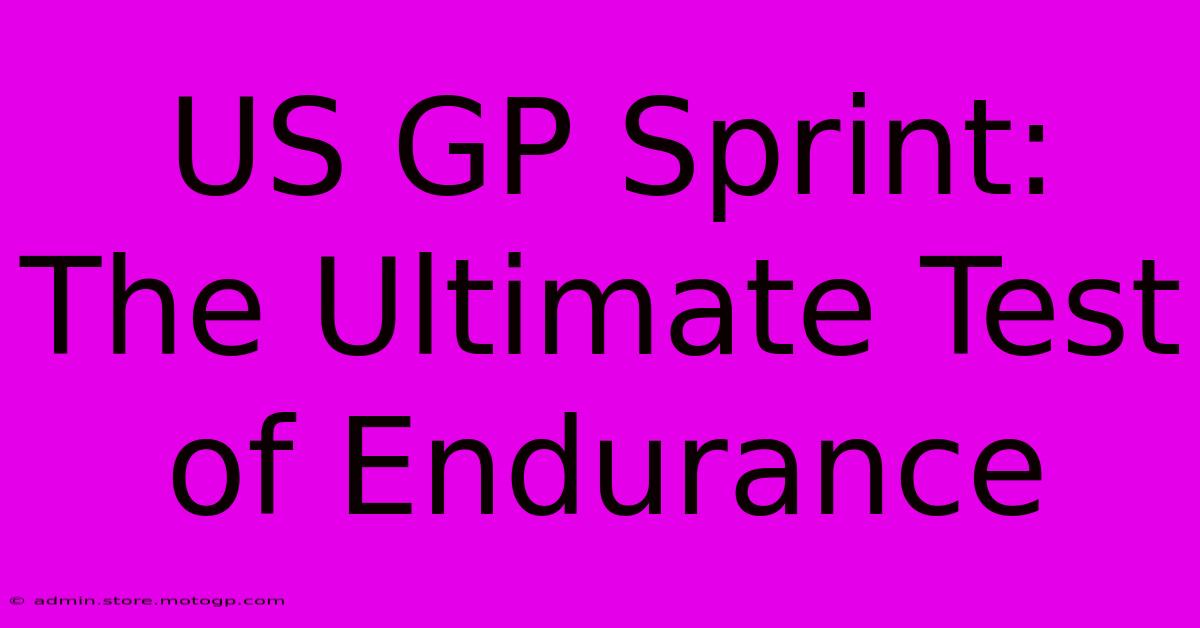 US GP Sprint: The Ultimate Test Of Endurance