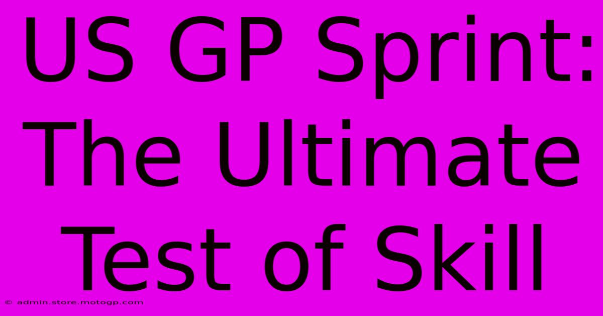 US GP Sprint: The Ultimate Test Of Skill