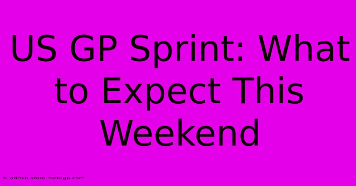 US GP Sprint: What To Expect This Weekend