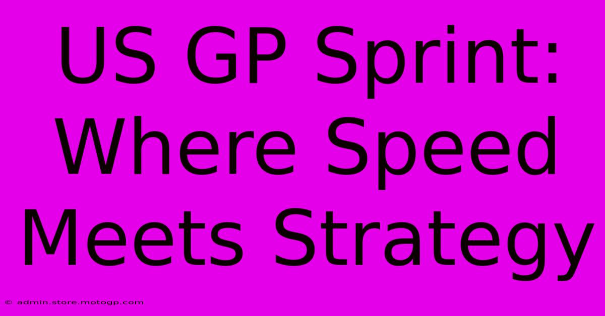 US GP Sprint: Where Speed Meets Strategy