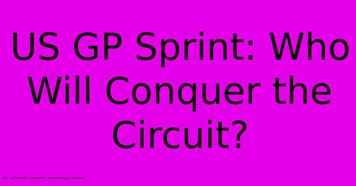 US GP Sprint: Who Will Conquer The Circuit?