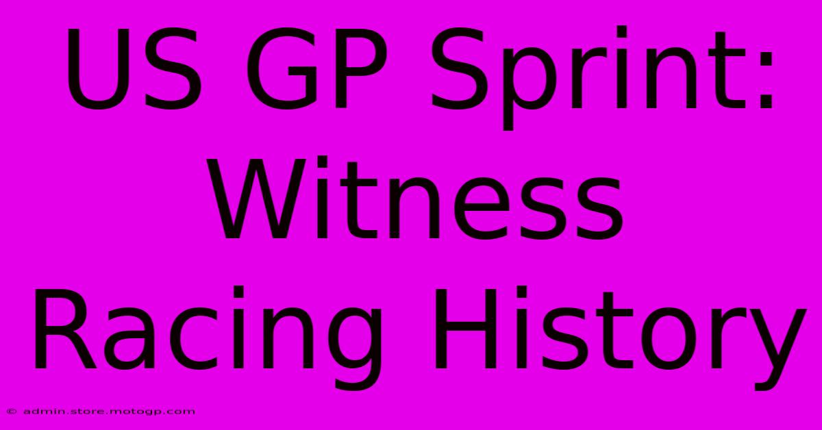 US GP Sprint:  Witness Racing History