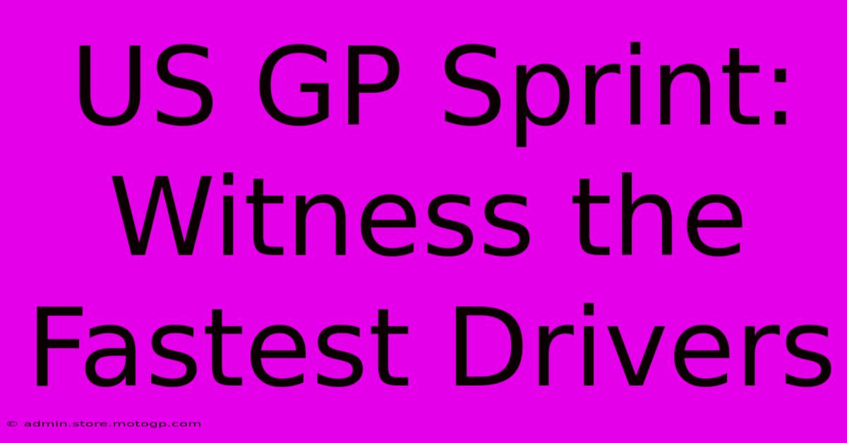 US GP Sprint: Witness The Fastest Drivers