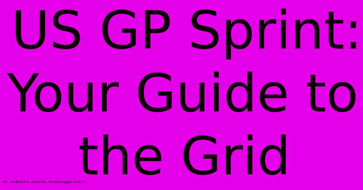 US GP Sprint: Your Guide To The Grid