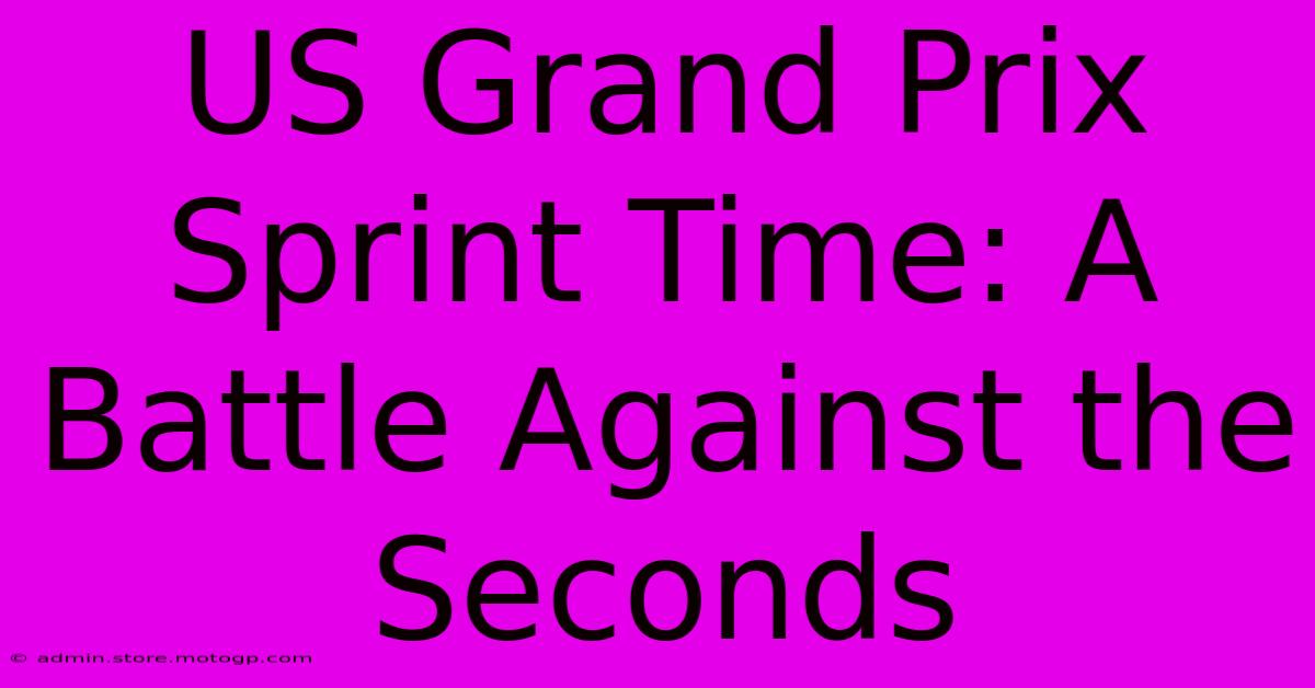 US Grand Prix Sprint Time: A Battle Against The Seconds