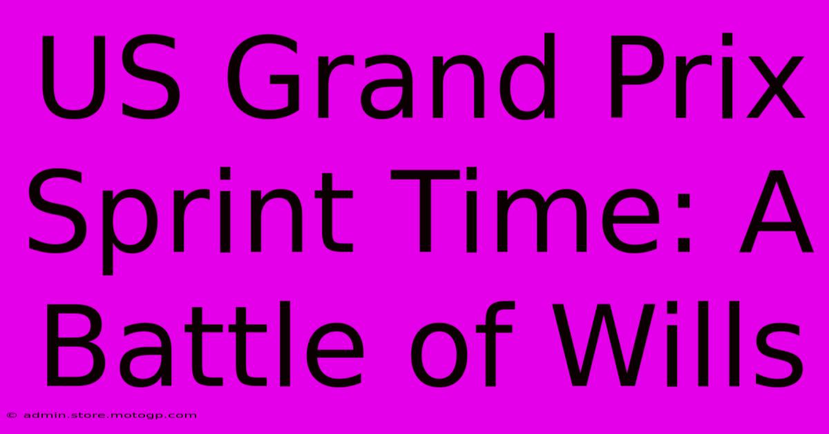 US Grand Prix Sprint Time: A Battle Of Wills