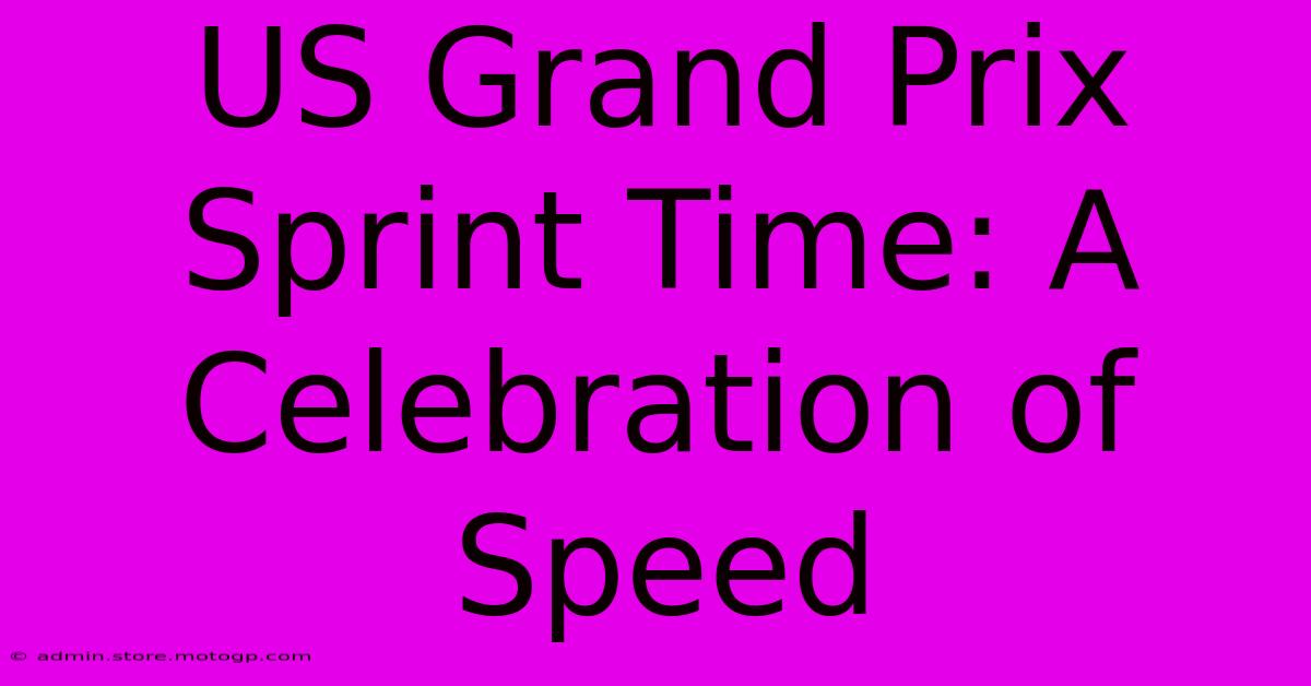 US Grand Prix Sprint Time: A Celebration Of Speed