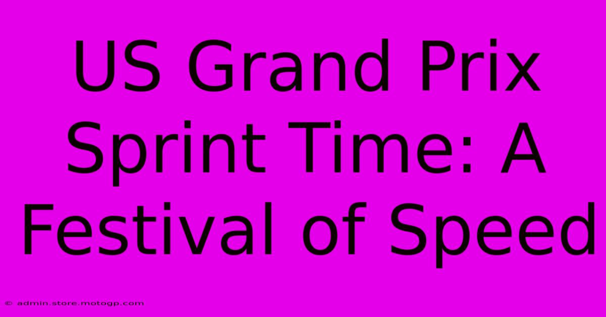 US Grand Prix Sprint Time: A Festival Of Speed