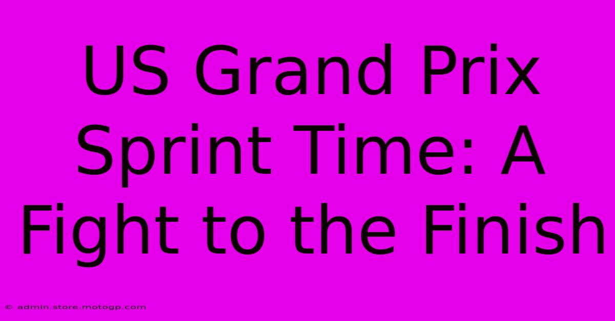 US Grand Prix Sprint Time: A Fight To The Finish