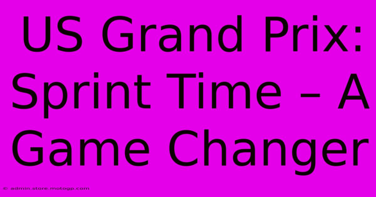 US Grand Prix: Sprint Time – A Game Changer