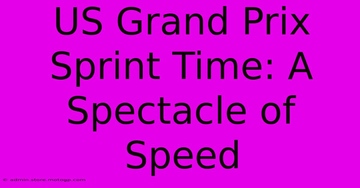 US Grand Prix Sprint Time: A Spectacle Of Speed