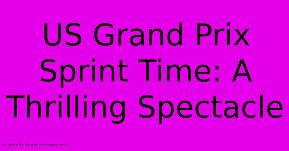 US Grand Prix Sprint Time: A Thrilling Spectacle