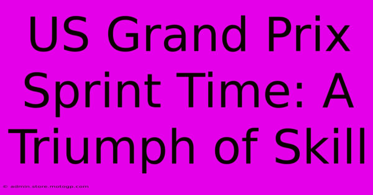 US Grand Prix Sprint Time: A Triumph Of Skill